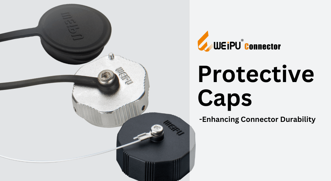 Enhancing Connector Durability and Performance with Protective Caps